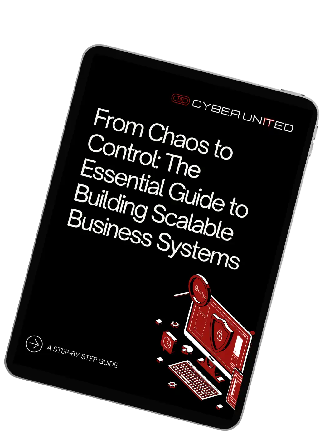 eBook cover titled ‘From Chaos to Control: The Essential Guide to Building Scalable Business Systems’ by Cyber United, featuring a black background with red and white graphics of a computer, shield, and digital tools, representing secure and scalable business systems.